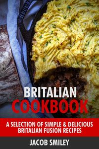 Produktbild: Britalian Cookbook: A Selection of Simple & Delicious Britalian Fusion Recipes