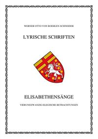 Produktbild: Werner Otto von Boehlen-Schneider: Lyrische Schriften / Elisabethens&auml;nge