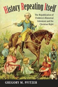 Bild vom Artikel History Repeating Itself: The Republication of Children's Historical Literature and the Christian Right vom Autor Gregory M. Pfitzer