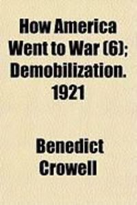 Produktbild: How America Went to War (Volume 6); Demobilization. 1921