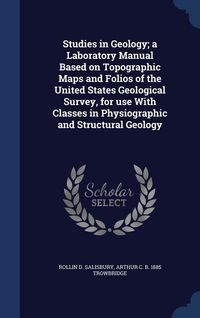 Produktbild: Studies in Geology; a Laboratory Manual Based on Topographic Maps and Folios of the United States Geological Survey, for use With Classes in Physiogra