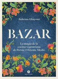 Produktbild: Bazar : la magia de la cocina vegetariana de Persia y Oriente Medio