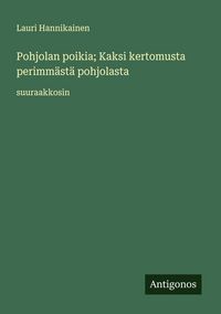 Produktbild: Pohjolan poikia; Kaksi kertomusta perimm&auml;st&auml; pohjolasta