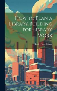 Produktbild: How to Plan a Library Building for Library Work