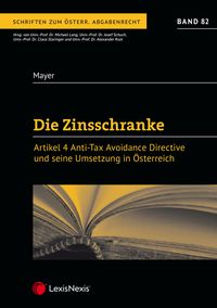 Produktbild: Die Zinsschranke &ndash; Artikel 4 Anti Tax Avoidance Directive und seine Umsetzung in &Ouml;sterreich