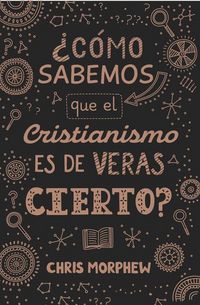 Produktbild: Serie Grandes Preguntas 3: &iquest;C&oacute;mo Sabemos Que El Cristianismo Es de Veras Cierto?