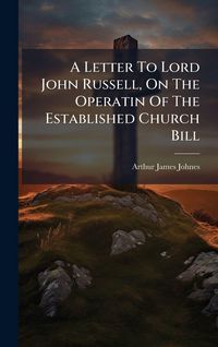 Produktbild: A Letter To Lord John Russell, On The Operatin Of The Established Church Bill