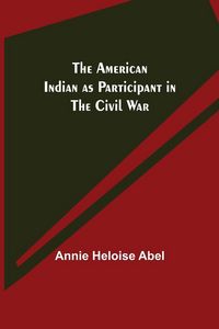 Produktbild: The American Indian as Participant in the Civil War