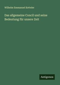 Produktbild: Das allgemeine Concil und seine Bedeutung f&uuml;r unsere Zeit