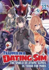 Produktbild: Trapped in a Dating Sim: The World of Otome Games is Tough for Mobs (Manga) Vol. 12