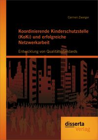 Bild vom Artikel Koordinierende Kinderschutzstelle (KoKi) und erfolgreiche Netzwerkarbeit: Entwicklung von Qualitätsstandards vom Autor Carmen Zwerger