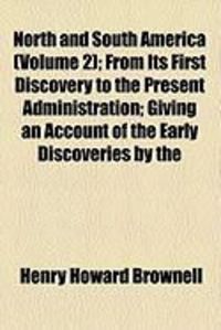 Produktbild: North and South America (Volume 2); From Its First Discovery to the Present Administration; Giving an Account of the Early Discoveries by the