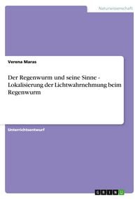 Produktbild: Der Regenwurm und seine Sinne - Lokalisierung der Lichtwahrnehmung beim Regenwurm