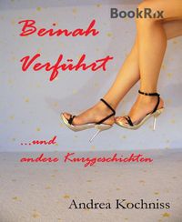 Produktbild: Beinah verf&uuml;hrt und andere Kurzgeschichten