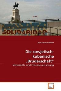 Produktbild: D&ouml;hler Kim Antonia: Die sowjetisch-kubanische "Bruderschaft"