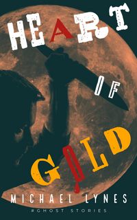 Produktbild: Heart of Gold (Ghost Stories Collection, #3)