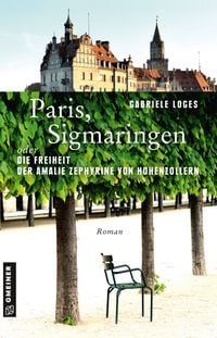 Produktbild: Paris, Sigmaringen oder Die Freiheit der Amalie Zephyrine von Hohenzollern