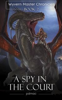 Produktbild: A Spy in the Court (Wyvern Master Chronicles, #2)
