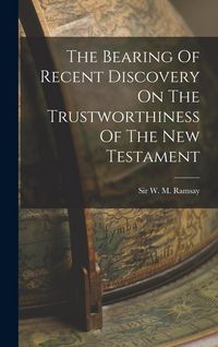 Produktbild: The Bearing Of Recent Discovery On The Trustworthiness Of The New Testament