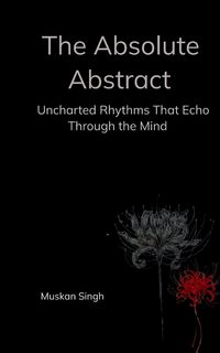 Produktbild: The Absolute Abstract Uncharted Rhythms That Echo Through the Mind