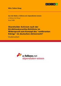 Produktbild: Shareholder Activism nach der EU-Aktion&auml;rsrechte-Richtlinie im Widerspruch zum Konzept des "entthronten K&ouml;nigs" im deutschen Aktienrecht?