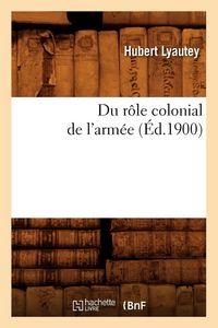 Produktbild: Du r&ocirc;le colonial de l'arm&eacute;e (&Eacute;d.1900)