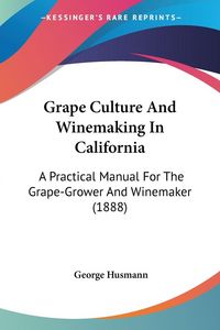 Produktbild: Grape Culture And Winemaking In California