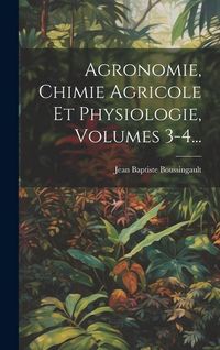 Produktbild: Agronomie, Chimie Agricole Et Physiologie, Volumes 3-4...