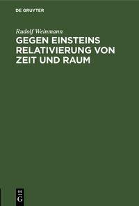 Produktbild: Gegen Einsteins Relativierung von Zeit und Raum