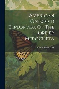 Produktbild: American Oniscoid Diplopoda Of The Order Merocheta