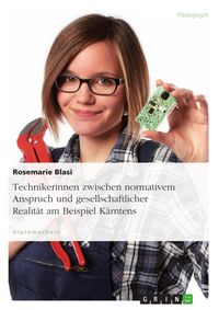 Produktbild: Technikerinnen zwischen normativem Anspruch und gesellschaftlicher Realit&auml;t am Beispiel K&auml;rntens
