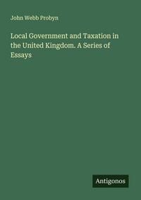Produktbild: Local Government and Taxation in the United Kingdom. A Series of Essays