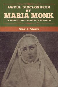 Produktbild: Awful Disclosures by Maria Monk of the Hotel Dieu Nunnery of Montreal