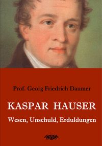 Produktbild: Kaspar Hauser - Wesen, Unschuld, Erduldungen