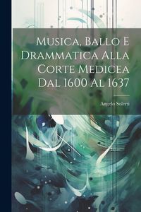 Produktbild: Musica, Ballo E Drammatica Alla Corte Medicea Dal 1600 Al 1637