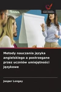 Produktbild: Metody nauczania j&iquest;zyka angielskiego a postrzegane przez uczni&oacute;w umiej&iquest;tno&iquest;ci j&iquest;zykowe