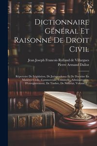 Produktbild: Dictionnaire G&eacute;n&eacute;ral Et Raisonn&eacute; De Droit Civil: R&eacute;pertoire De L&eacute;gislation, De Jurisprudence Et De Doctrine En Mati&egrave;res Civile, Commerciale, Criminell