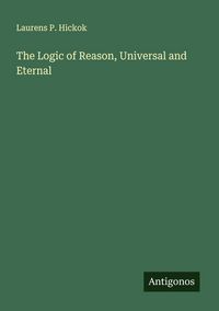 Produktbild: The Logic of Reason, Universal and Eternal