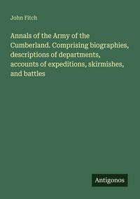 Produktbild: Annals of the Army of the Cumberland. Comprising biographies, descriptions of departments, accounts of expeditions, skirmishes, and battles