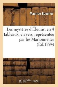 Produktbild: Les myst&egrave;res d'&Eacute;leusis, 4 tableaux, vers, pi&egrave;ce repr&eacute;sent&eacute;e par les Marionnettes du Petit-Th&eacute;&acirc;tre