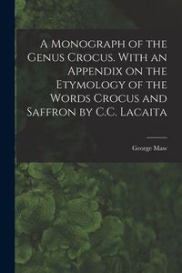 Produktbild: A Monograph of the Genus Crocus. With an Appendix on the Etymology of the Words Crocus and Saffron by C.C. Lacaita