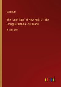 Produktbild: The "Dock Rats" of New York; Or, The Smuggler Band's Last Stand