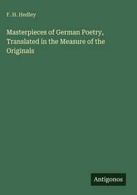 Produktbild: Masterpieces of German Poetry, Translated in the Measure of the Originals