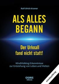 Bild vom Artikel ALS ALLES BEGANN - Der Urknall fand nicht statt! vom Autor Rolf Ulrich Kramer