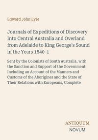 Produktbild: Journals of Expeditions of Discovery Into Central Australia and Overland from Adelaide to King George's Sound in the Years 1840-1