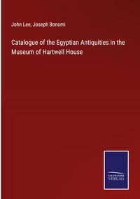 Produktbild: Catalogue of the Egyptian Antiquities in the Museum of Hartwell House