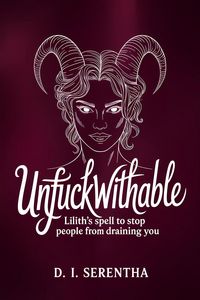 Produktbild: Unfuckwithable: Lilith's Spell to Stop People From Draining You (Lilith Witchcraft & Devotion, #6)