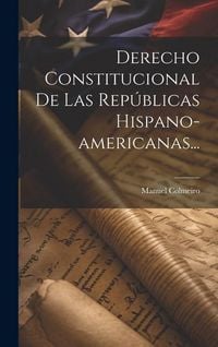 Produktbild: Derecho Constitucional De Las Rep&uacute;blicas Hispano-americanas...