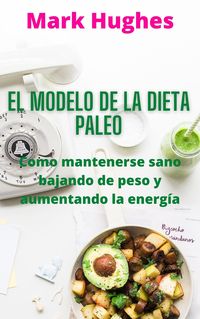 Produktbild: El Modelo De La Dieta Paleo: Como mantenerse sano bajando de peso y aumentando la energ&iacute;a