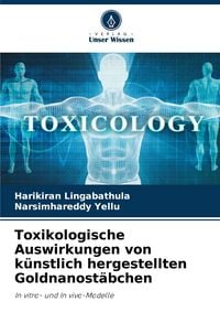 Produktbild: Toxikologische Auswirkungen von k&uuml;nstlich hergestellten Goldnanost&auml;bchen